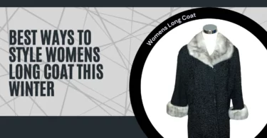 Best Ways to Style Womens Long Coat this Winter