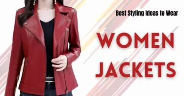 Best Styling Ideas to Wear Women Jackets