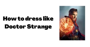 How to Dress Like Famous Characters from Doctor Strange