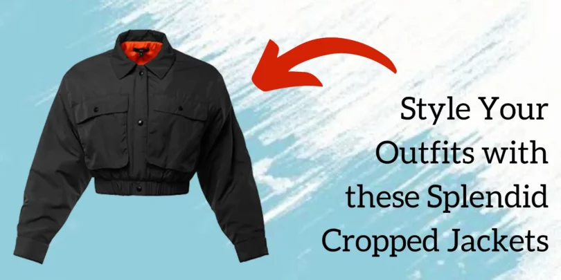 Style Your Outfits with these Splendid Cropped Jackets