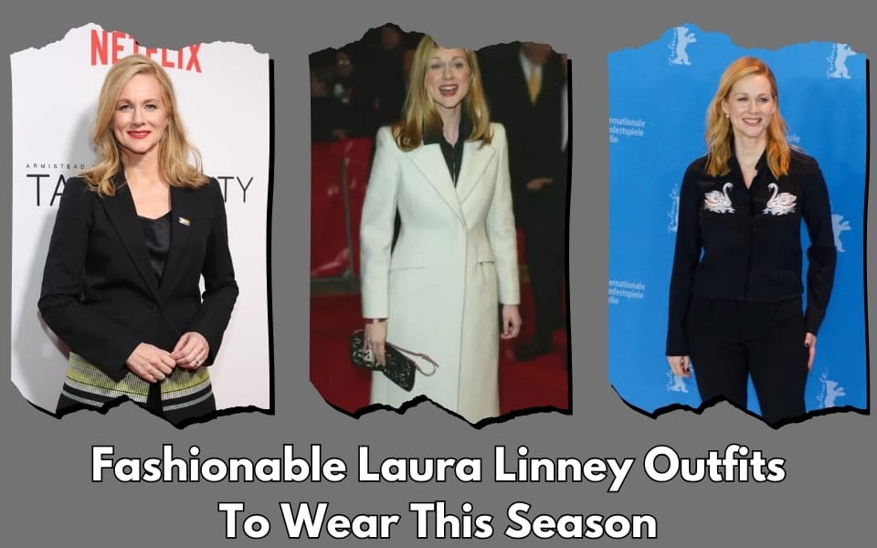Fashionable Laura Linney Outfits To Wear This Season
