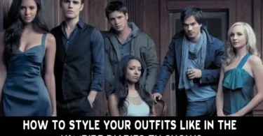 How to Style Your Outfits Like in The Vampire Diaries TV Show