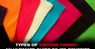 Types of Viscose Fabric An Ultimate Guide To Its Benefits