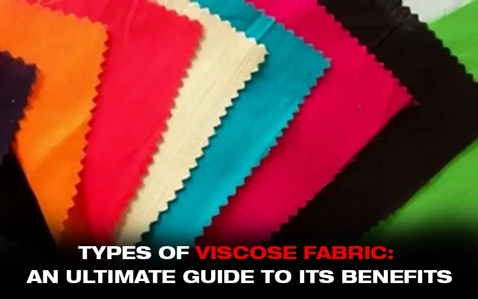 Types of Viscose Fabric An Ultimate Guide To Its Benefits