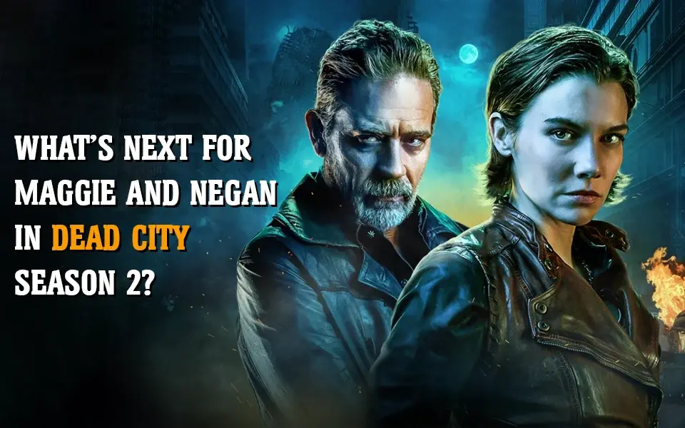 Whats Next for Maggie and Negan in Dead City Season 2