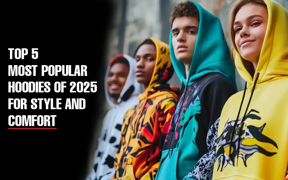 Top 5 Most Popular Hoodies of 2025