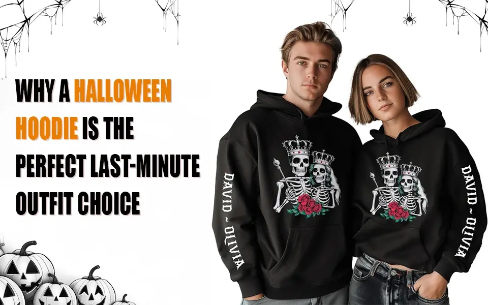 Why a Halloween Hoodie is the Perfect Last-Minute Outfit Choice