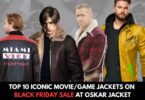 Top 10 Iconic MovieGame Jackets on Black Friday Sale at Oskar Jacket