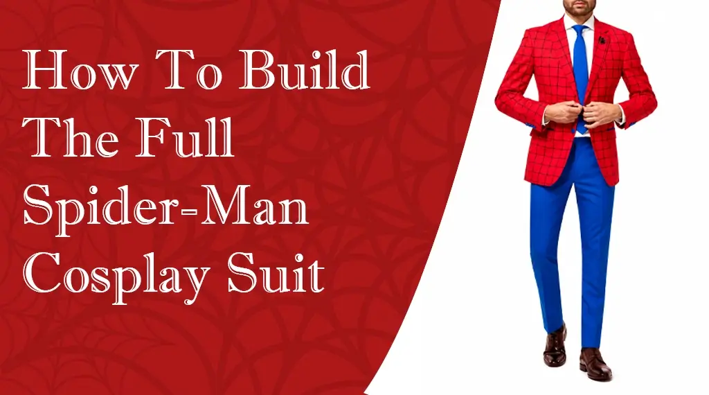 How To Build The Full Spider-Man Cosplay Suit